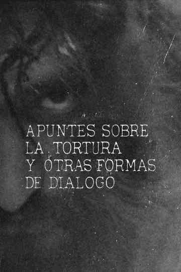 Apuntes sobre la tortura y otras formas de diálogo Poster