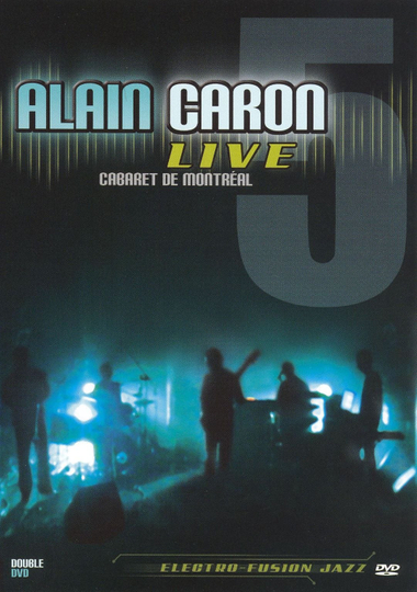 Alain Caron Live: Cabaret de Montreal