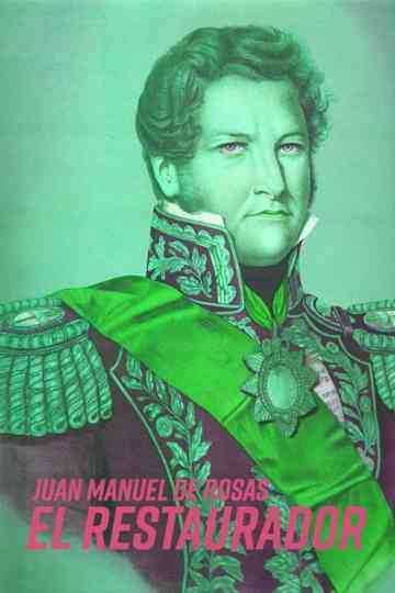 Juan Manuel de Rosas: El Restaurador Poster