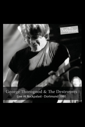 George Thorogood  The Destroyers Live at Rockpalast