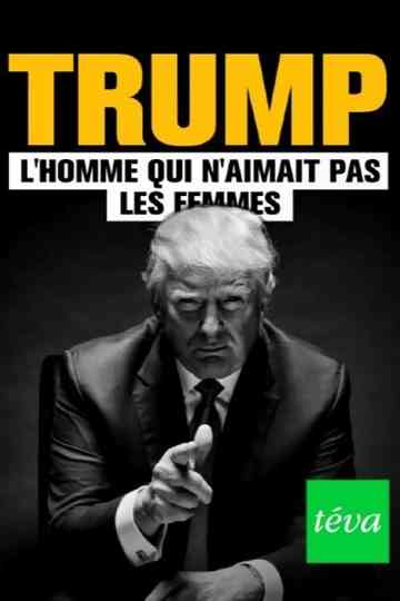 Trump  lhomme qui naimait pas les femmes poster