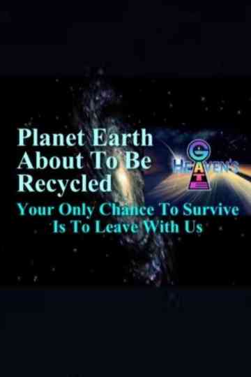 Planet Earth About to Be Recycled Your Only Chance to Survive Is to Leave with Us