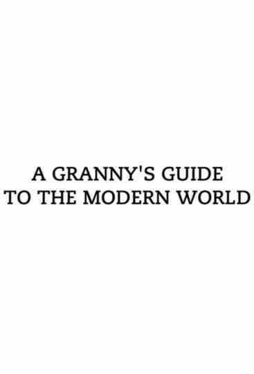 A Granny's Guide to the Modern World Poster