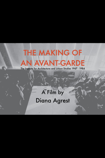 The Making of an Avant-Garde: The Institute for Architecture and Urban Studies 1967-1984 Poster