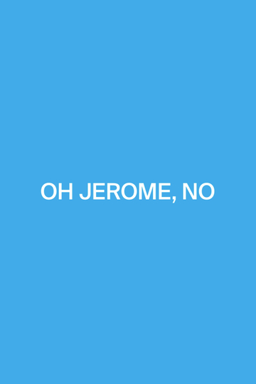 Oh Jerome No