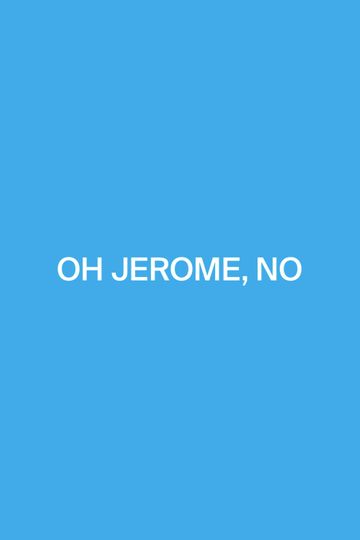 Oh Jerome No