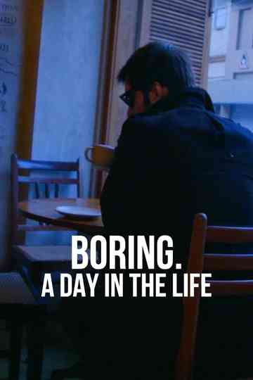 BORING. A DAY IN THE LIFE Poster