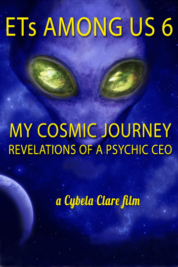 ETs Among Us 6 My Cosmic Journey  Revelations of a Psychic CEO