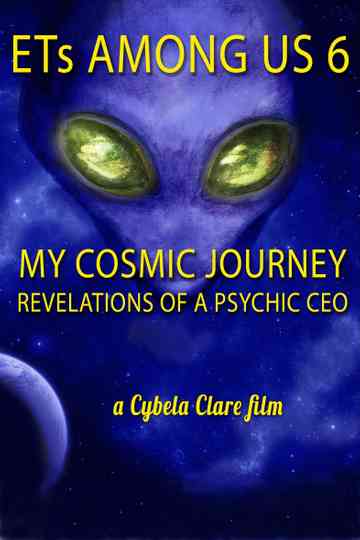 ETs Among Us 6 My Cosmic Journey  Revelations of a Psychic CEO poster