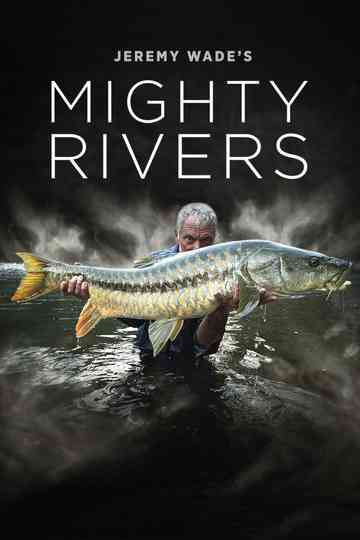 Jeremy Wade's Mighty Rivers Poster