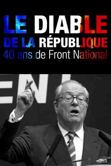 Le Diable de la République : 40 ans de Front national Poster