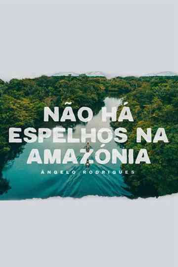 Não Há Espelhos na Amazónia Poster