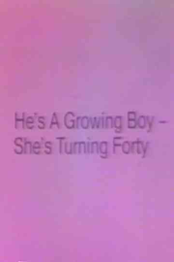 Hes a Growing Boy Shes Turning Forty Poster