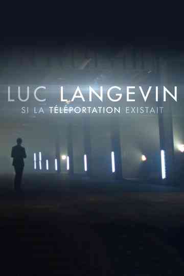 Luc Langevin : Si la téléportation existait Poster