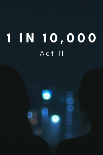 1 in 10000 Act II