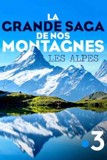 La grande saga de nos montagnes  Les Alpes Poster