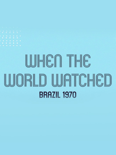 When the World Watched: Brazil 1970 Poster