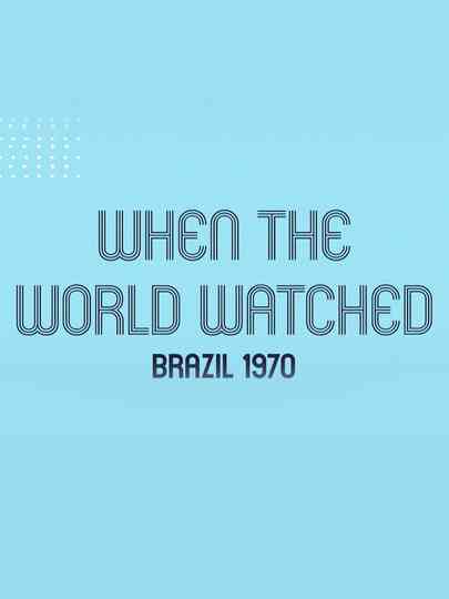 When the World Watched: Brazil 1970 Poster