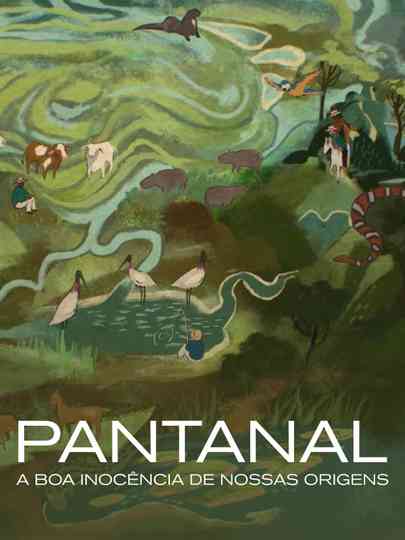 Pantanal: The Good Innocence of Our Origins Poster