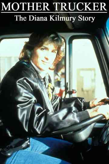 Mother Trucker: The Diana Kilmury Story Poster