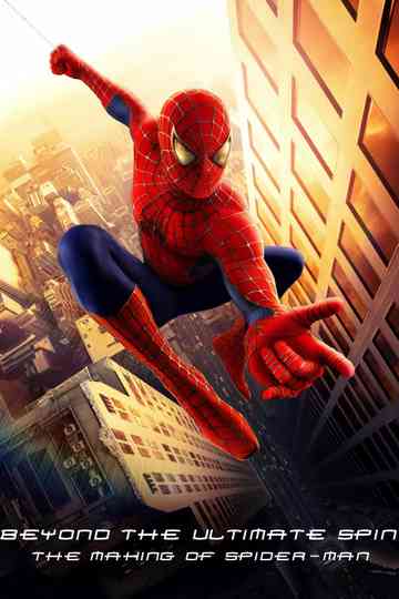 Behind the Ultimate Spin The Making of SpiderMan