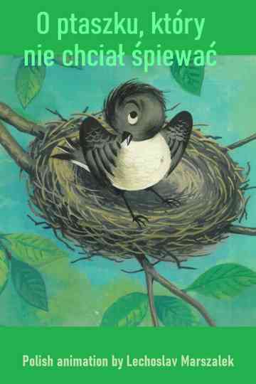 O ptaszku, który nie chciał śpiewać Poster