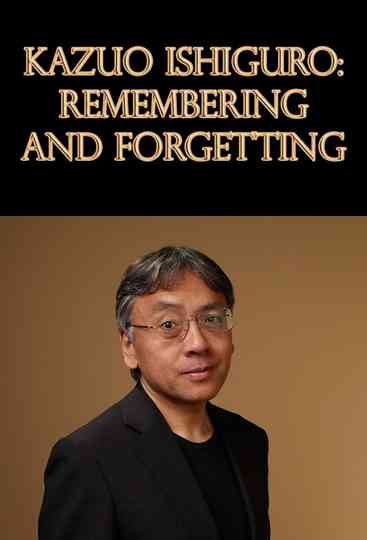 Kazuo Ishiguro: Remembering and Forgetting Poster