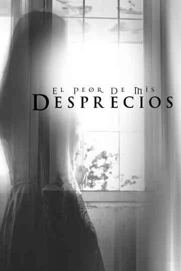 El peor de mis desprecios Poster