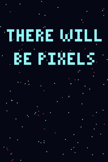 There Will Be Pixels