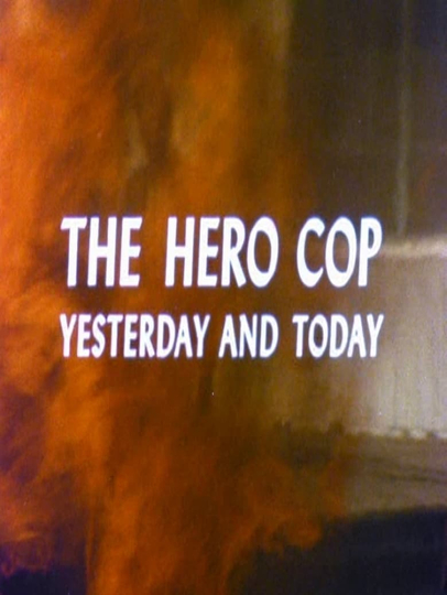 The Hero Cop: Yesterday and Today