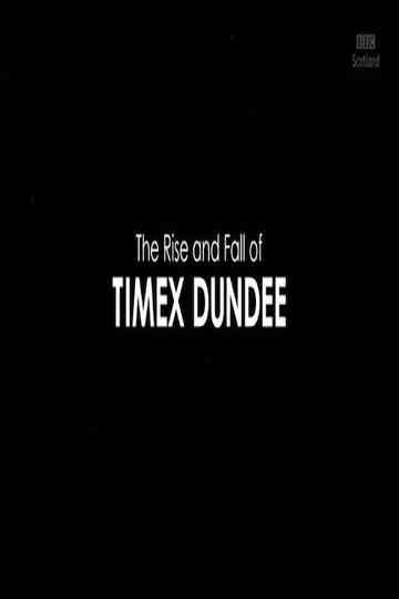 The Rise and Fall of Timex Dundee Poster