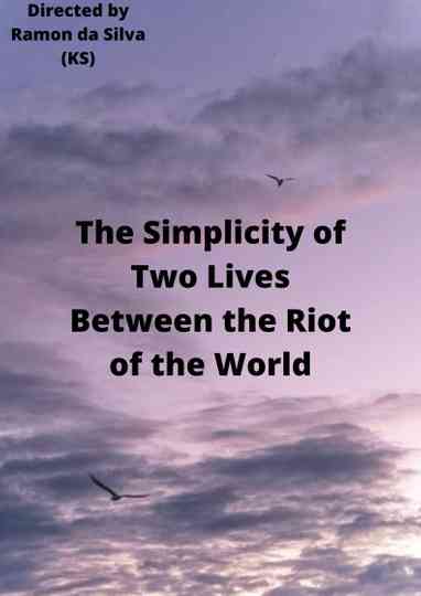 The Simplicity of Two Lives Between the Riot of the World Poster