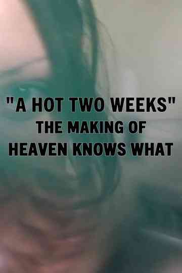 A Hot Two Weeks: The Making of Heaven Knows What Poster