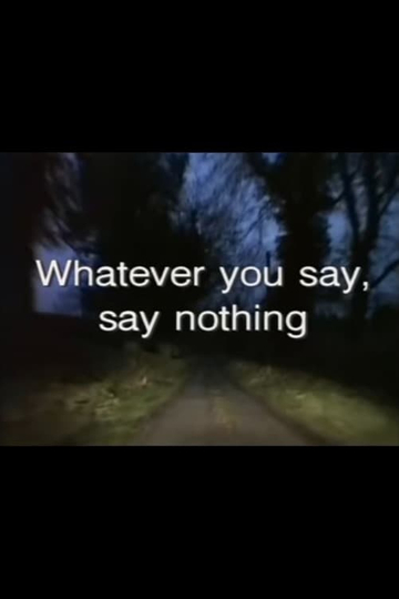 Whatever You Say Say Nothing