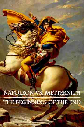 Napoleon vs. Metternich: The Beginning of the End Poster
