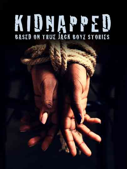 Kidnapped: Based on True Jack Boyz Stories Poster