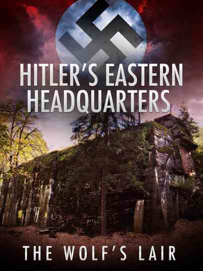 Hitler's Eastern Headquarters: The Wolf's Lair Poster