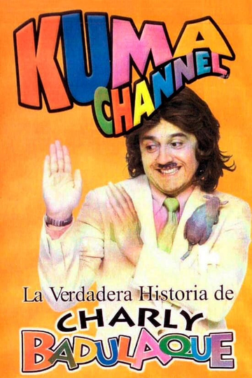 Kuma Channel: La verdadera historia de Charly Badulaque Poster