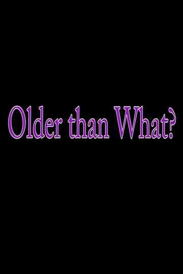 Older Than What? Poster