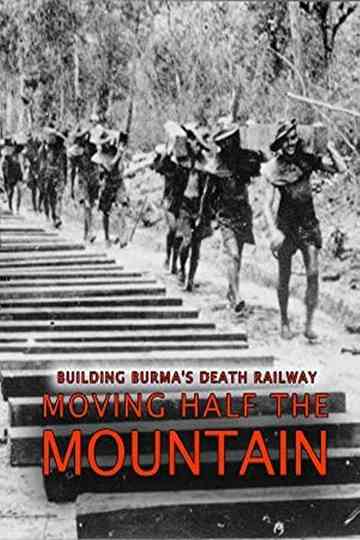 Building Burma's Death Railway: Moving Half the Mountain Poster