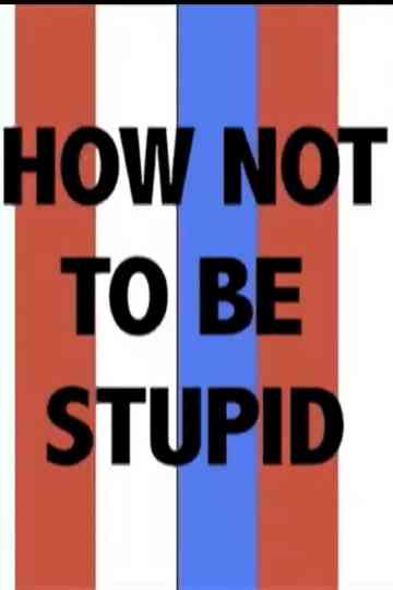 How Not to Be Stupid (A Guide to Critical Thinking) Poster