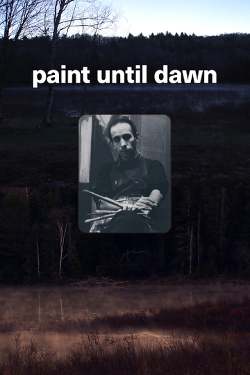 Paint Until Dawn a documentary on art in the life of James Gahagan Poster