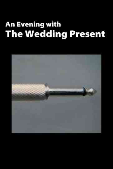The Wedding Present: An Evening With The Wedding Present Poster