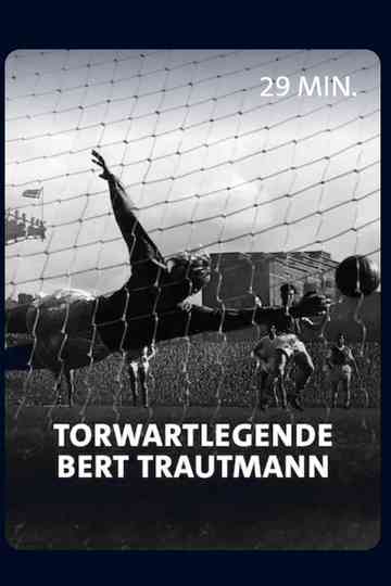 Vom Nazi zum englischen Fußballidol - Torwartlegende Bert Trautmann Poster