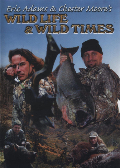 Eric Adams & Chester Moore's: Wild Life & Wild Times Poster