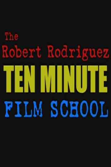 The Robert Rodriguez Ten Minute Film School Poster
