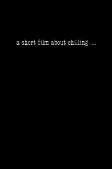 A Short Film About Chilling.... Poster