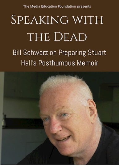 Speaking with the Dead Bill Schwarz on Preparing Stuart Halls Posthumous Memoir Poster