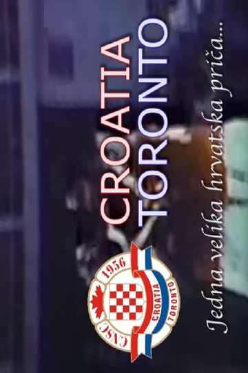 Toronto Croatia – One Big Croatian Story... Poster