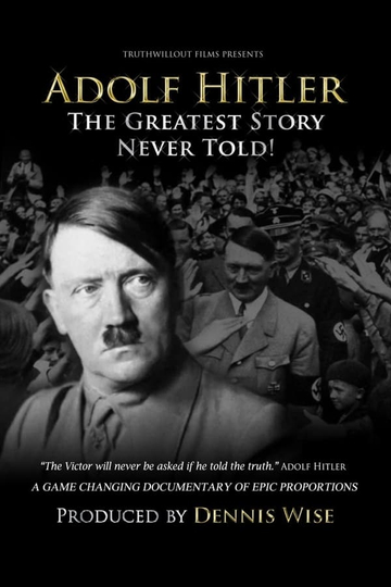 Adolf Hitler The Greatest Story Never Told